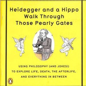 HEIDEGGER & A HIPPO WALK THROUGH THOSE PEARLY GATES