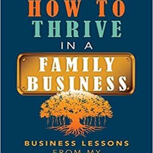 HOW TO THRIVE IN A FAMILY BUSINESS