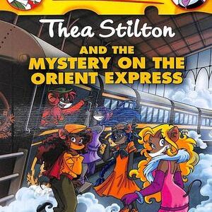 THEA STILTON & THE MYSTERY ON THE ORIENT EXPRESS