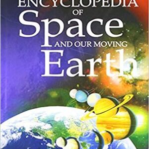 ENCYCLOPEDIA OF SPACE & OUR MOVING EARTH