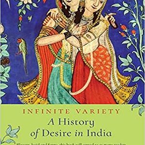 INFINITE VARIETY - A HISTORY OF DESIRE IN INDIA