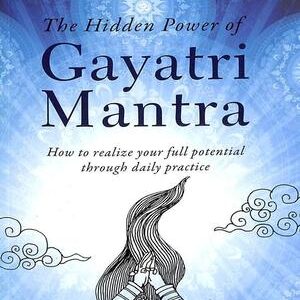 THE HIDDEN POWER OF GAYATRI MANTRA