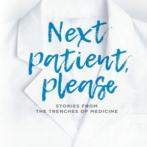 PATIENT, PLEASE: STORIES FROM THE TRENCHES OF MEDICINE