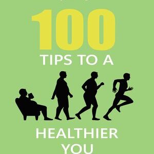 100 TIPS TO A HEALTHIER YOU