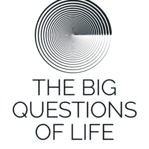 THE BIG QUESTIONS OF LIFE