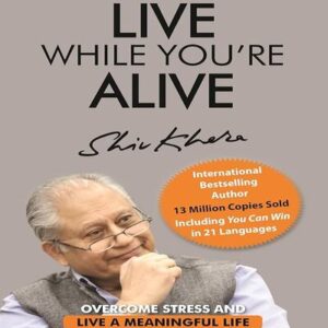 LIVE WHILE YOU'RE ALIVE: OVERCOME STRESS AND LIVE A MEANINGFUL LIFE