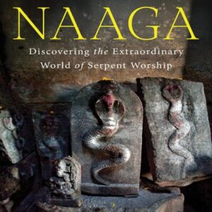 NAAGA: DISCOVERING THE EXTRAORDINARY WORLD OF SERPENT WORSHIP