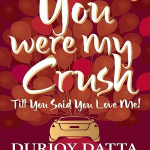 YOU WERE MY CRUSH TILL YOU SAID LOVE ME