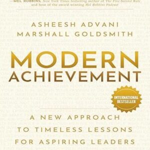 MODERN ACHIEVEMENT: A NEW APPROACH TO TIMELESS LESSONS FOR ASPIRING LEADERS