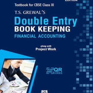 T.S. GREWAL'S DOUBLE ENTRY BOOK KEEPING- FINANCIAL ACCOUNTING: TEXTBOOK FOR CBSE CLASS 11 (2025 - 26 SESSION)